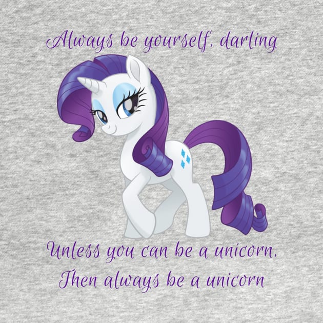 Rarity says Always Be Yourself by ItNeedsMoreGays